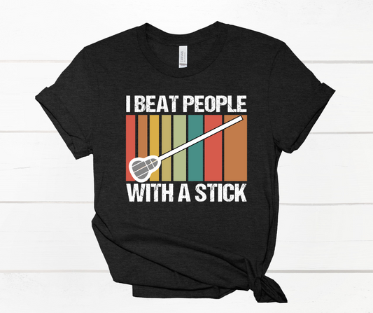 I Beat People with a Stick Shirt