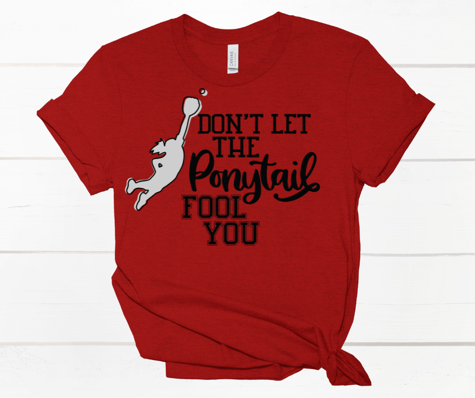 Don't Let the Ponytail Fool You Shirt