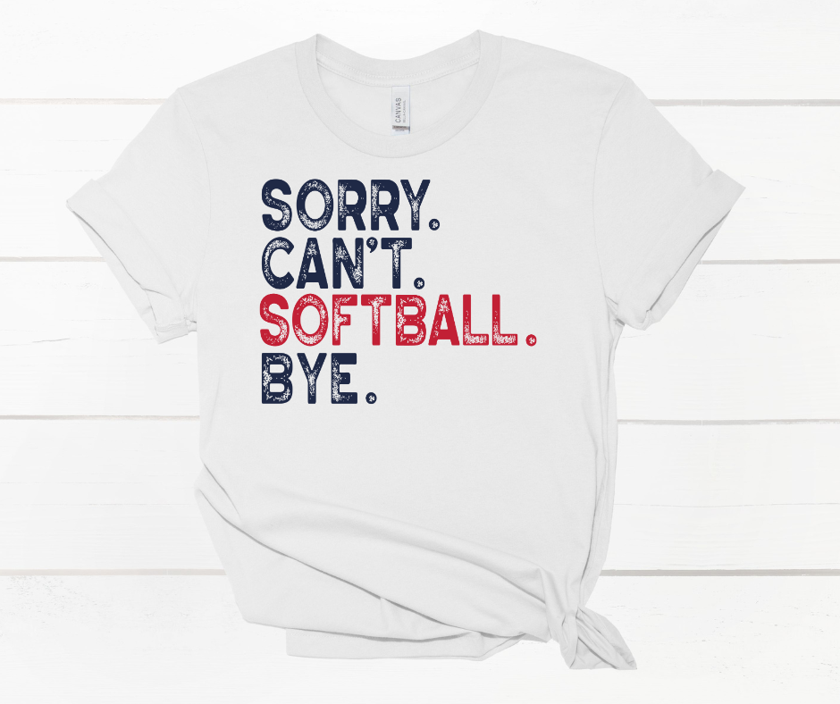 Sorry, Can't, Softball, Bye Shirt